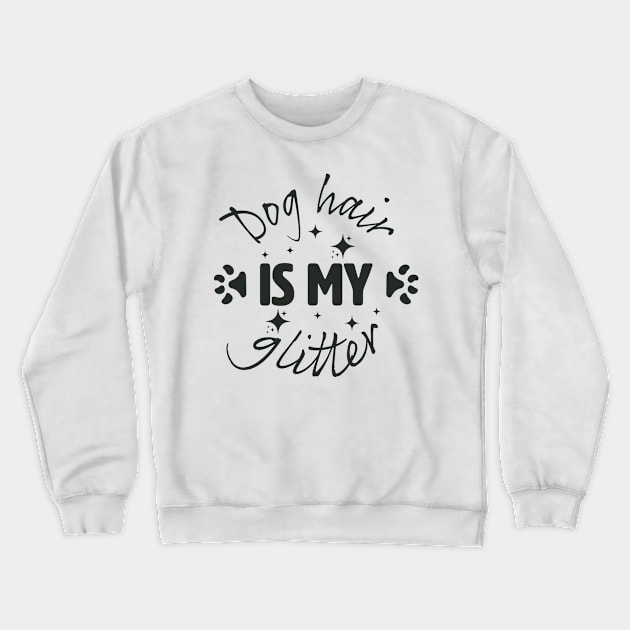 Dog Hair is my glitter. Crewneck Sweatshirt by lakokakr